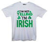 I'm Not Yelling I'm Irish St Patrick's Day White Printed T-Shirt