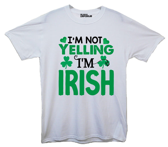 I'm Not Yelling I'm Irish St Patrick's Day White Printed T-Shirt