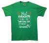 How Naughty Can I Be & Still Get What I Want Funny Christmas Printed T-Shirt - Mr Wings Emporium 