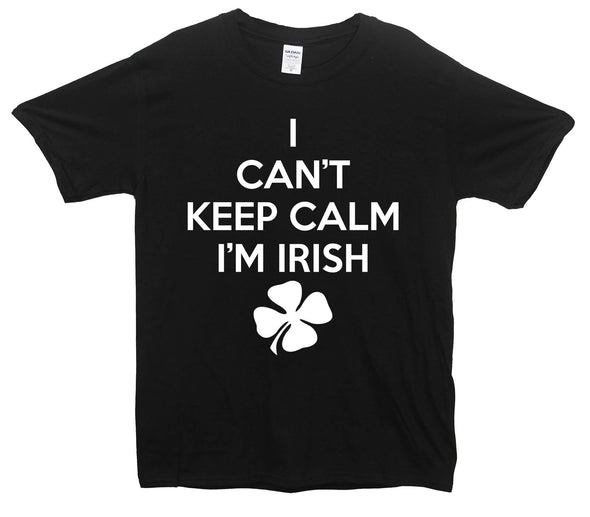 I Can't Keep Calm I'm Irish Printed T-Shirt - Mr Wings Emporium 