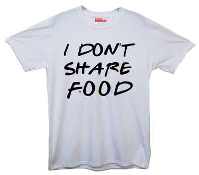 I Don't Share Food Printed T-Shirt - Mr Wings Emporium 