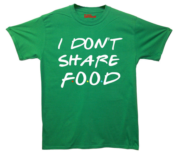I Don't Share Food Printed T-Shirt - Mr Wings Emporium 