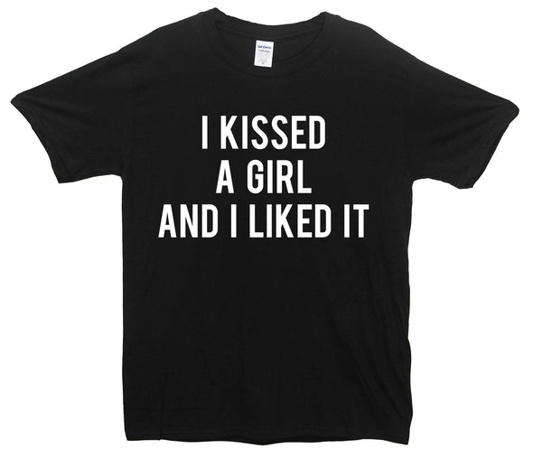 I Kissed A Girl And Liked It Printed T-Shirt - Mr Wings Emporium 
