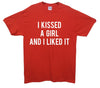 I Kissed A Girl And Liked It Printed T-Shirt - Mr Wings Emporium 