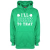 I'll Drink To That St Patrick's Printed Hoodie - Mr Wings Emporium 