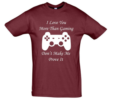 I Love You More Than Gaming Printed T-Shirt - Mr Wings Emporium 