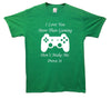 I Love You More Than Gaming Printed T-Shirt - Mr Wings Emporium 