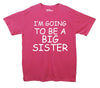 I'm Going To Be A Big Sister Printed T-Shirt - Mr Wings Emporium 