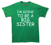 I'm Going To Be A Big Sister Printed T-Shirt - Mr Wings Emporium 