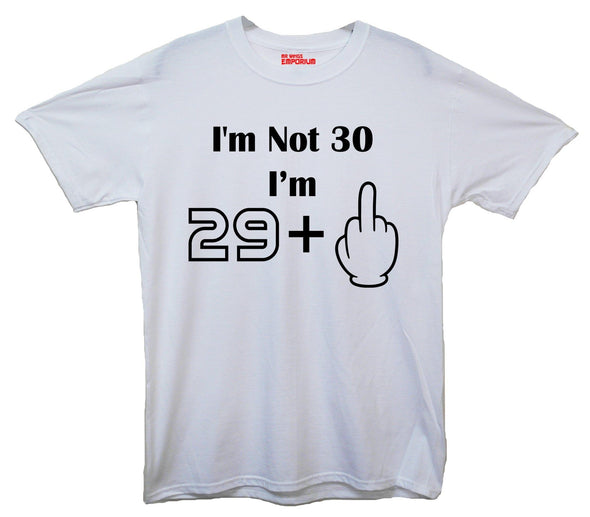 I'm Not 30 I'm 29 Plus One Printed T-Shirt - Mr Wings Emporium 