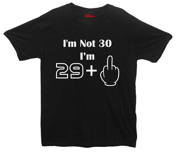 I'm Not 30 I'm 29 Plus One Printed T-Shirt - Mr Wings Emporium 