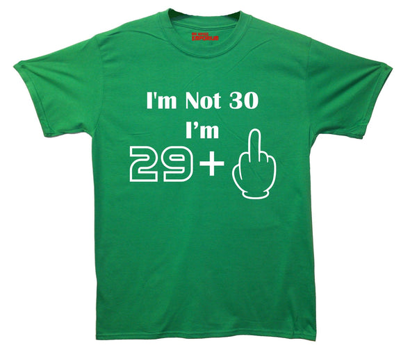 I'm Not 30 I'm 29 Plus One Printed T-Shirt - Mr Wings Emporium 