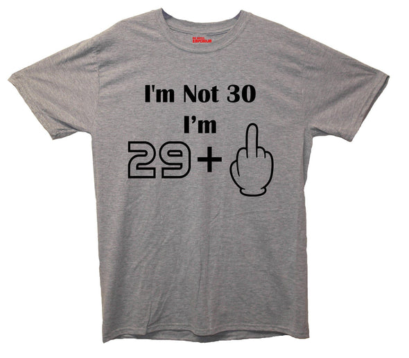 I'm Not 30 I'm 29 Plus One Printed T-Shirt - Mr Wings Emporium 