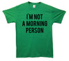 I'm Not A Morning Person Printed T-Shirt - Mr Wings Emporium 