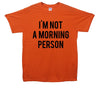 I'm Not A Morning Person Printed T-Shirt - Mr Wings Emporium 