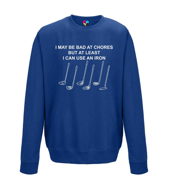 I May Be Bad At Chores But At Least I Can Use An Iron Golf Printed Sweatshirt - Mr Wings Emporium 