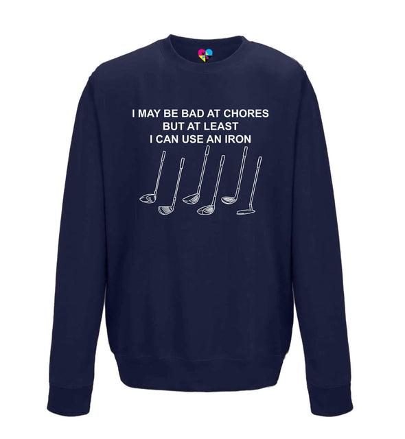 I May Be Bad At Chores But At Least I Can Use An Iron Golf Printed Sweatshirt - Mr Wings Emporium 