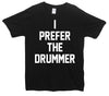I Prefer The Drummer Printed T-Shirt - Mr Wings Emporium 