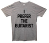 I Prefer The Guitarist Printed T-Shirt - Mr Wings Emporium 