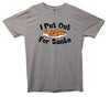 I Put Out For Santa Printed T-Shirt - Mr Wings Emporium 