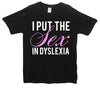 I Put The Sex In Dyslexia Printed T-Shirt - Mr Wings Emporium 