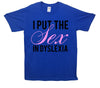 I Put The Sex In Dyslexia Printed T-Shirt - Mr Wings Emporium 