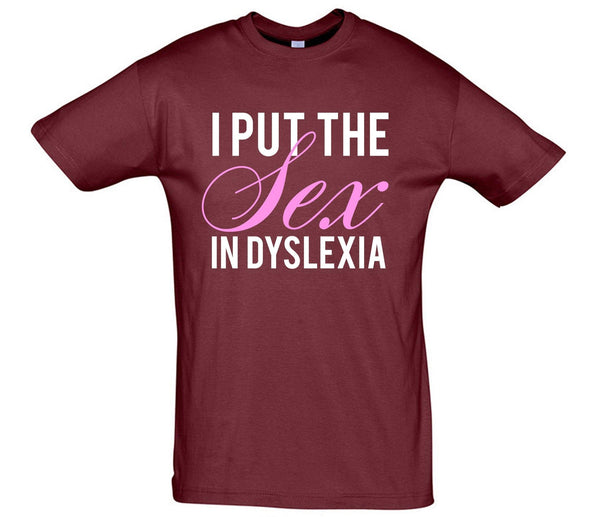 I Put The Sex In Dyslexia Printed T-Shirt - Mr Wings Emporium 