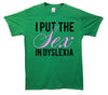I Put The Sex In Dyslexia Printed T-Shirt - Mr Wings Emporium 