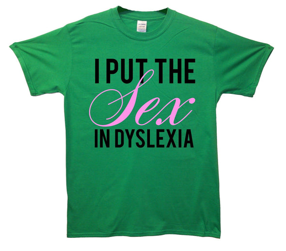 I Put The Sex In Dyslexia Printed T-Shirt - Mr Wings Emporium 