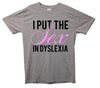 I Put The Sex In Dyslexia Printed T-Shirt - Mr Wings Emporium 