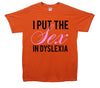 I Put The Sex In Dyslexia Printed T-Shirt - Mr Wings Emporium 