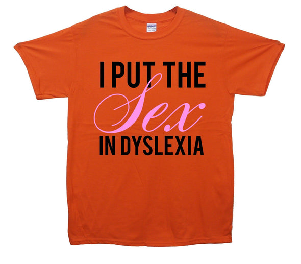 I Put The Sex In Dyslexia Printed T-Shirt - Mr Wings Emporium 
