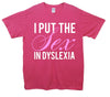 I Put The Sex In Dyslexia Printed T-Shirt - Mr Wings Emporium 
