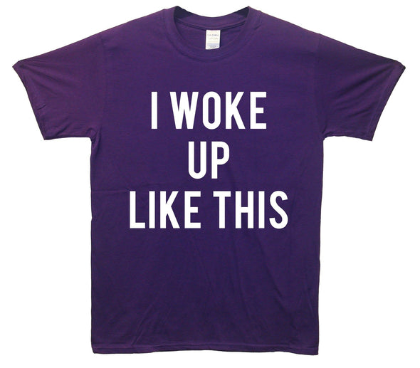 I Woke Up Like This Printed T-Shirt - Mr Wings Emporium 
