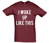 I Woke Up Like This Printed T-Shirt - Mr Wings Emporium 