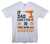 If Dad Can't Fix It, Then Were All Screwed Printed T-Shirt - Mr Wings Emporium 