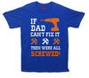 If Dad Can't Fix It, Then Were All Screwed Printed T-Shirt - Mr Wings Emporium 