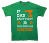 If Dad Can't Fix It, Then Were All Screwed Printed T-Shirt - Mr Wings Emporium 