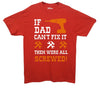 If Dad Can't Fix It, Then Were All Screwed Printed T-Shirt - Mr Wings Emporium 