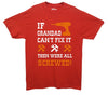 If Grandad Can't Fix It, Then Were All Screwed Printed T-Shirt - Mr Wings Emporium 
