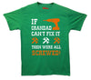 If Grandad Can't Fix It, Then Were All Screwed Printed T-Shirt - Mr Wings Emporium 