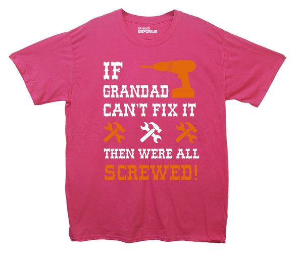 If Grandad Can't Fix It, Then Were All Screwed Printed T-Shirt - Mr Wings Emporium 