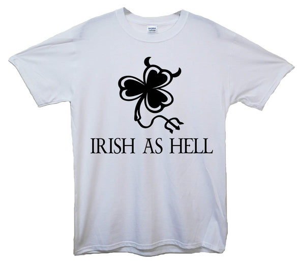 Irish As Hell Printed T-Shirt - Mr Wings Emporium 