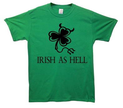 Irish As Hell Printed T-Shirt - Mr Wings Emporium 