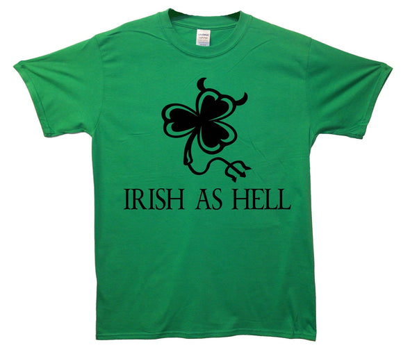 Irish As Hell Printed T-Shirt - Mr Wings Emporium 