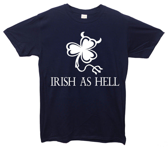 Irish As Hell Printed T-Shirt - Mr Wings Emporium 