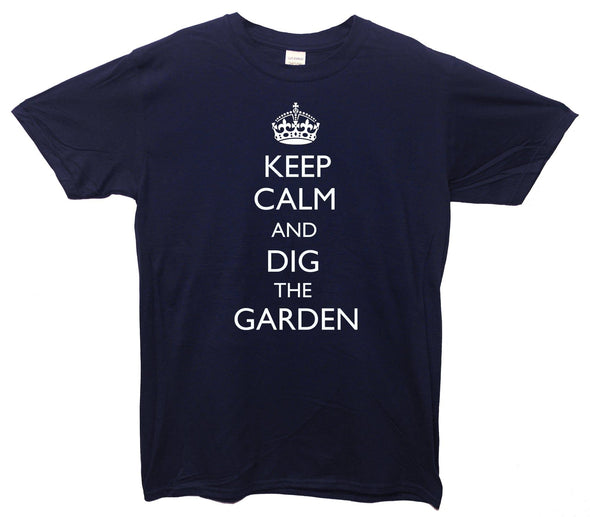 Keep Calm And Dig The Garden Printed T-Shirt - Mr Wings Emporium 