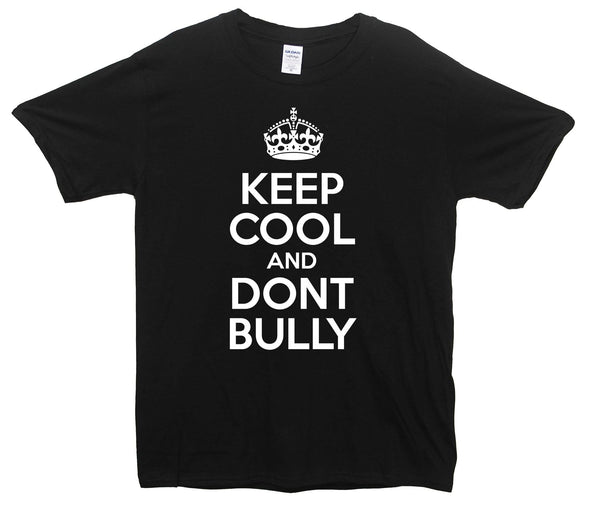 Keep Calm And Don't Bully Printed T-Shirt - Mr Wings Emporium 