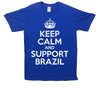 Keep Calm And Support Brazil Printed T-Shirt - Mr Wings Emporium 