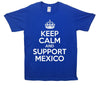 Keep Calm And Support Mexico Printed T-Shirt - Mr Wings Emporium 